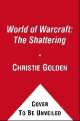 World of warcraft: the shattering: prelude to cataclysm, Christie Golden 