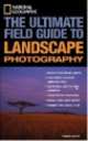 National geographic: the ultimate field guide to landscape photography, Robert Caputo 