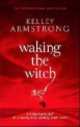 Waking the Witch, Kelley Armstrong 