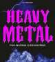 Heavy Metal: From Hard Rock to Extreme Metal, Kory Grow 