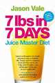 7 lbs in 7 Days: Juice Master Diet, Jason Vale 