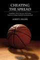 Cheating the Spread: Gamblers, Point Shavers, and Game Fixers in College Football and Basketball (Sport and Society), Albert J. Figone 