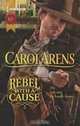 Rebel with a Cause (Harlequin Historical), Carol Arens 