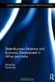 State-Business Relations and Economic Development in Africa and India (Routledge-ERIA Studies in Development Economics), 