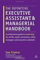 The Definitive Executive Assistant and Managerial Handbook: A Professional Guide to Leadership for all PAs, Senior Secretaries, Office Managers and Executive Assistants, Sue France 