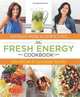 The Fresh Energy Cookbook: Detox Recipes to Supercharge Your Life, Natalia Rose, Doris Choi 
