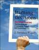 Framing Decisions: Decision-Making that Accounts for Irrationality, People and Constraints (Jossey-Bass Business & Management), J. Davidson Frame 