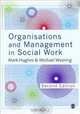 Organisations and Management in Social Work: Everyday Action for Change, Mark Hughes, Michael Wearing 