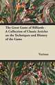 The Great Game of Billiards - A Collection of Classic Articles on the Techniques and History of the Game, Various 