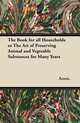 The Book for all Households or The Art of Preserving Animal and Vegetable Substances for Many Years, Anon. 