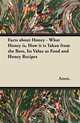 Facts about Honey - What Honey is, How it is Taken from the Bees, Its Value as Food and Honey Recipes, Anon. 