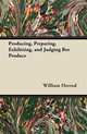 Producing, Preparing, Exhibiting, and Judging Bee Produce, William Herrod 
