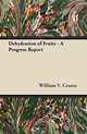 Dehydration of Fruits - A Progress Report, William V. Cruess 