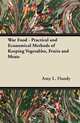 War Food - Practical and Economical Methods of Keeping Vegetables, Fruits and Meats, Amy L. Handy 