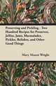 Preserving and Pickling - Two Hundred Recipes for Preserves, Jellies, Jams, Marmalades, Pickles, Relishes, and Other Good Things, Mary Mason Wright 