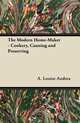 The Modern Home-Maker - Cookery, Canning and Preserving, A. Louise Andrea 