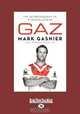 Gaz: The Autobiography of a League Legend, Mark Gaznier and Andrew Webster 
