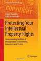 Protecting Your Intellectual Property Rights: Understanding the Role of Management, Governments, Consumers and Pirates (Management for Professionals), Peggy Chaudhry, Alan Zimmerman 