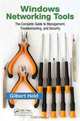 Windows Networking Tools: The Complete Guide to Management, Troubleshooting, and Security, Gilbert Held 