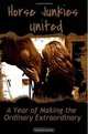 Horse Junkies United - A Year of Making the Ordinary Extraordinary, Horse Junkies United 