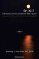 Shine! Healthcare Leadership Distilled: Increase your Bottom-line Through Improved Leadership, Matthew J. Hess 