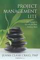 Project Management Lite: Just Enough to Get the Job Done...Nothing More, Juana Clark Craig 