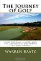The Journey of Golf: How the ball, clubs, and the individual determine the golf swing., Warren Raatz 