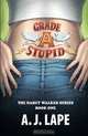 Grade A Stupid: Book 1 of the Darcy Walker Series, A. J. Lape 