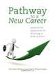 Pathway to a New Career: Innovative Approach to Starting a New Career, Christina Penner, Leo Labra, Pralad Gydee 