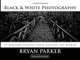 Black & White Photography, Bryan Parker 