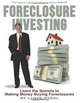 Foreclosure Investing: Learn the secrets to making money buying foreclosures (Volume 1), Lloyd Segal 