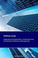 Evaluating the Realization of Benefits from Enterprise Architecture Management: Construction and Validation of a Theoretical Model, Dr. Matthias Lange 