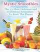 Mystic Smoothies: The 33 Most Delicious and Nutritious Smoothies to Rock the Planet, Rino Soriano 