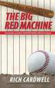 Little Boys Enthralled By The Big Red Machine: A Fan Remembers one of the All Time Greatest Baseball Teams from his boyhood, Rich D. Cardwell 