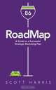 RoadMap: A Guide to a Successful Strategic Marketing Plan, Scott Harris 