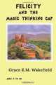 Felicity and the Magic Thinking Cap, Grace E.M. Wakefield 