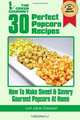 30 Perfect Popcorn Recipes: How to Make Sweet & Savory Gourmet Popcorn at Home: Volume 1, Lori Jane Stewart 