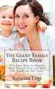 The Giant Family Recipe Book: The Sane Way to Handle Your Insane Day and Still Put Food On the Table, Rebecca Leys 