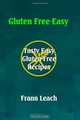 Gluten Free-Easy: Tasty Easy Gluten-Free Recipes, Frann Leach 