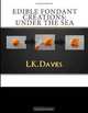 Edible Fondant Creations: Under The Sea (Volume 4), L K Davies 