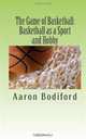 The Game of Basketball: Basketball as a Sport and Hobby, Aaron K. Bodiford 