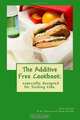 The Additive Free Cookbook: especially designed for feeding kids. (Volume 1), Kylie Floate 