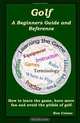 Golf: A Beginners Guide and Reference, Ron Celano 