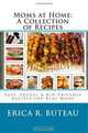 Moms at Home: A Collection of Recipes: Fast, Frugal & Kid-Friendly Recipes for Real Moms, Erica R. Buteau 