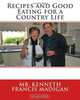 Recipes and Good Eating for a Country Life, Mr. Kenneth Francis Madigan 
