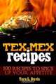 Tex-Mex Recipes - 100 Recipes to Spice Up Your Appetite, Tera L. Davis 