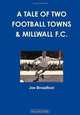 A Tale Of Two Football Towns & Millwall F.C., Mr Joe Broadfoot 
