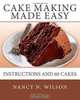 Cake Making Made Easy: Instructions and 60 Cakes, Nancy N Wilson 