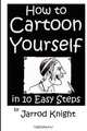 How to Cartoon Yourself in 10 Easy Steps (Volume 2), Jarrod Knight 