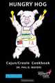 HUNGRY HOG Cajun/creole Cookbook, Dr. Phil D. Mayers 